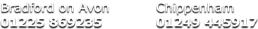 Tel : Bradford on Avon 01225 869235 - Tel: Chippenham 01249 445917